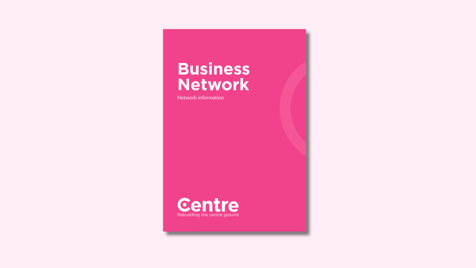 A pink document cover on a light pink background with the words "Business Network". Under this are the words "Network information". At the bottom of the document cover is the Centre Think Tank logo and “Rebuilding the centre ground" underneath.