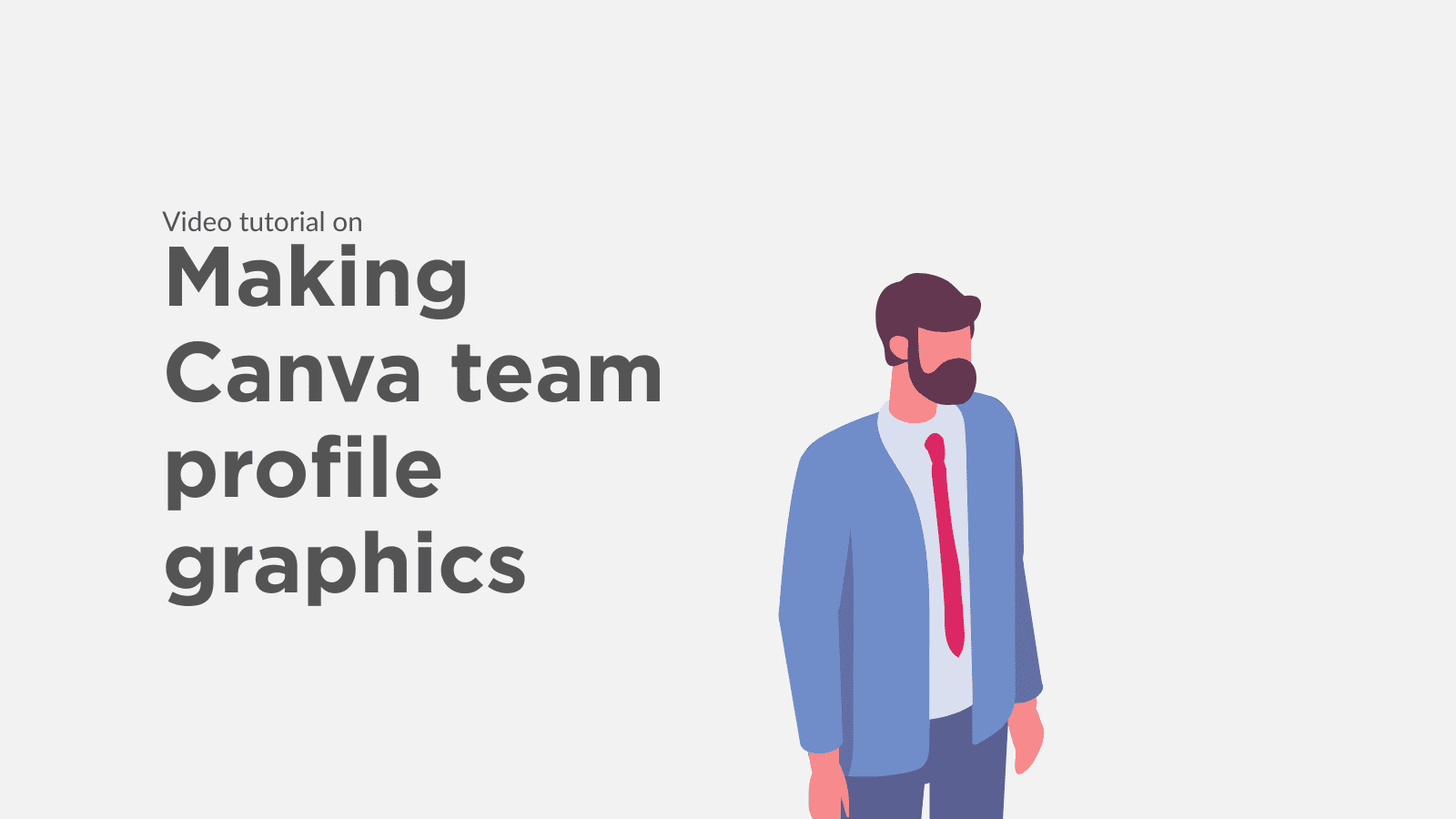 A grey background. There is a line saying “video tutorial on” and then below this “Making Canva team profile graphics”. Next to this is a graphic of a man holding a megaphone.
