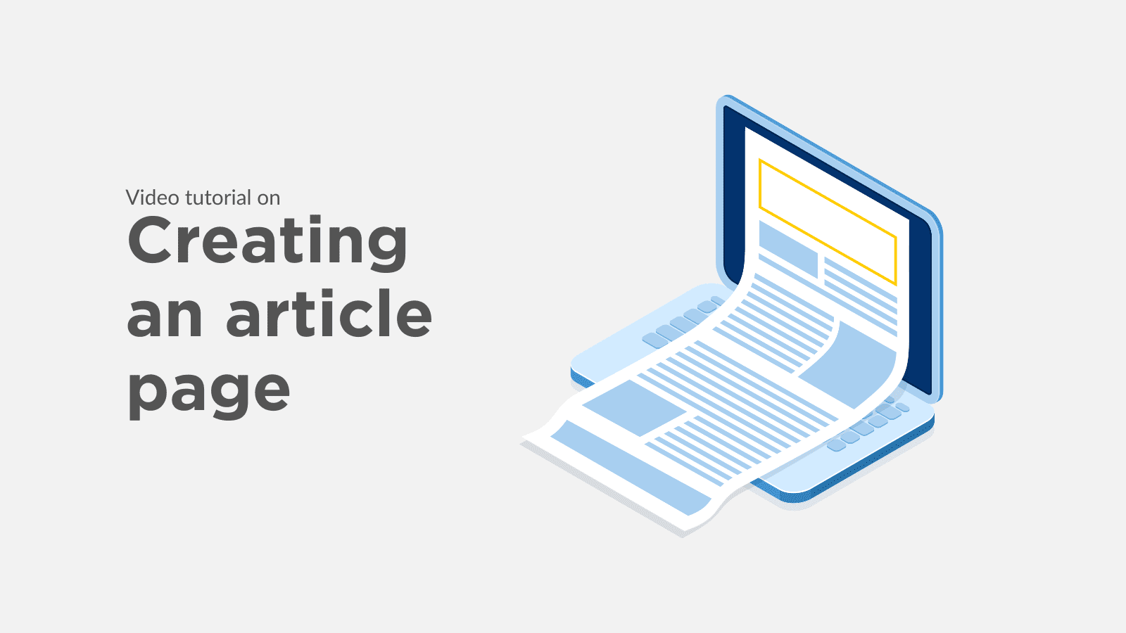 A grey background. There is a line saying “video tutorial on” and then below this “Creating an article page”. Next to this is a graphic of an open laptop with a letter sitting on top.